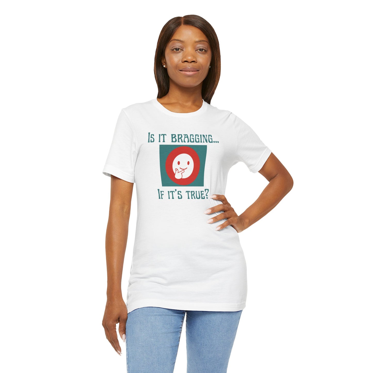 "Is It Bragging... If It's True?" Unisex Jersey Short Sleeve Tee Comfortable