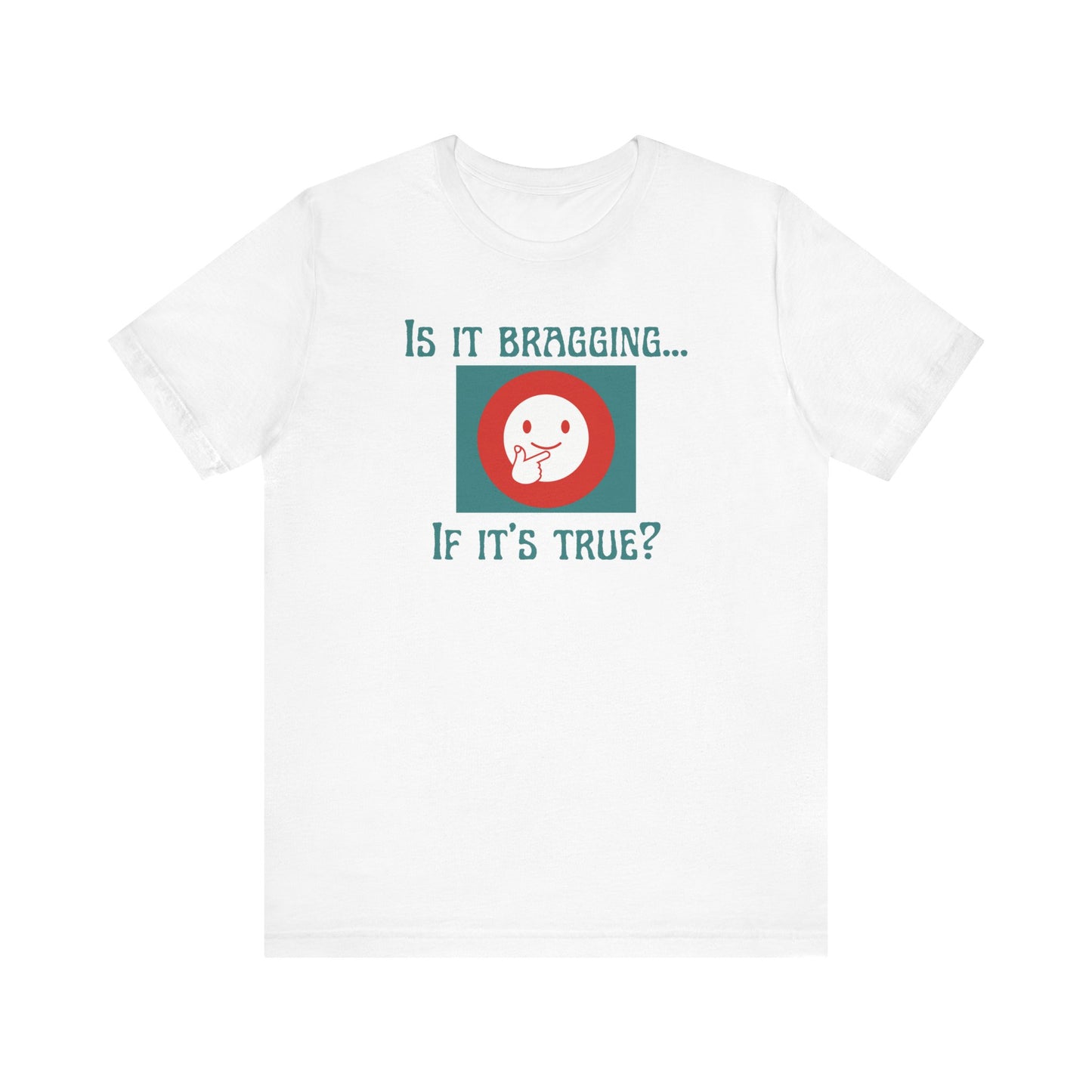 "Is It Bragging... If It's True?" Unisex Jersey Short Sleeve Tee Comfortable