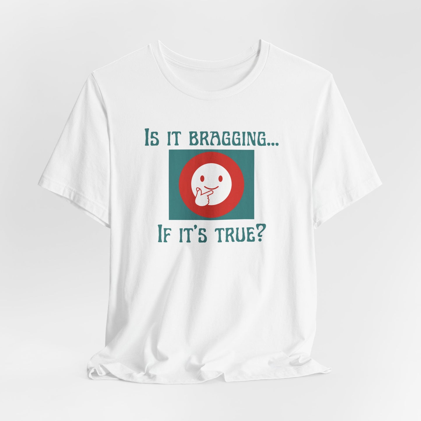 "Is It Bragging... If It's True?" Unisex Jersey Short Sleeve Tee Comfortable