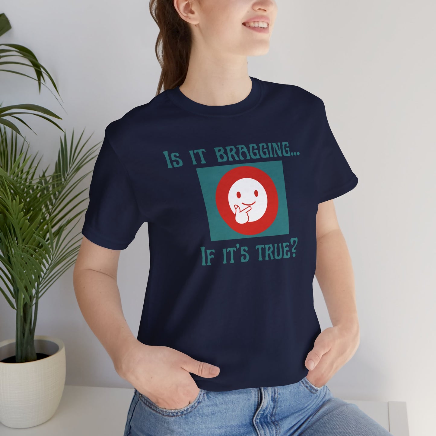 "Is It Bragging... If It's True?" Unisex Jersey Short Sleeve Tee Comfortable